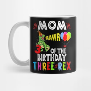 Mom Of The Birthday Three Rex 3 Year Old Birthday Dinosaurs Mug